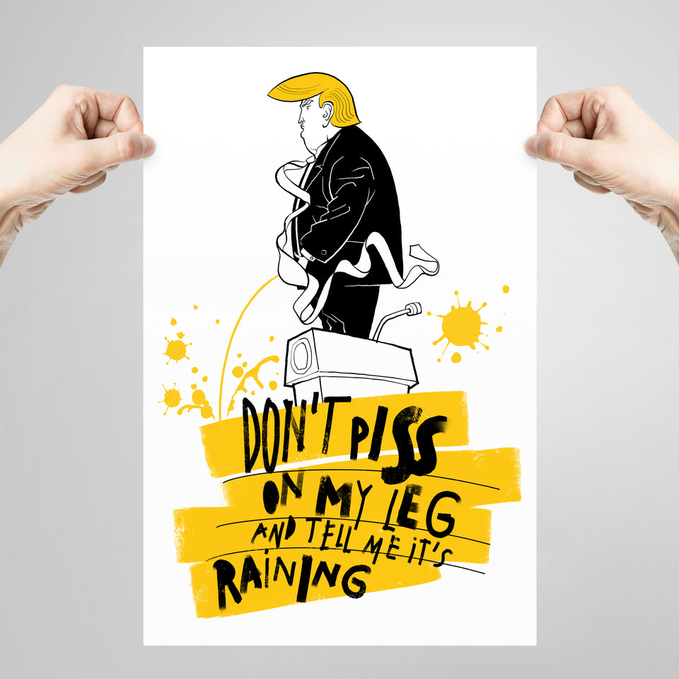 Don’t Piss On My Leg And Tell Me It's Raining